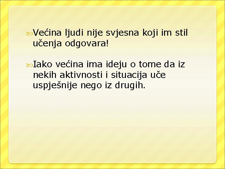  Većina ljudi nije svjesna koji im stil učenja odgovara! Iako većina ima ideju