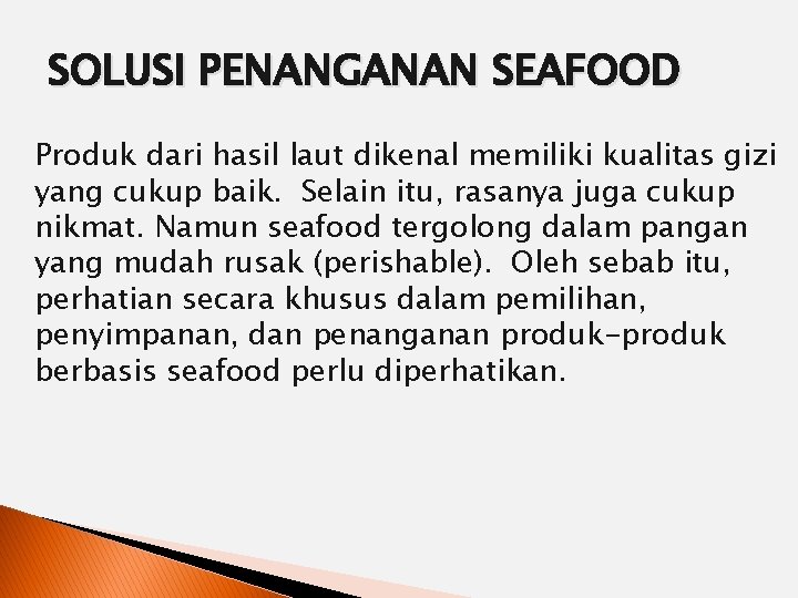 SOLUSI PENANGANAN SEAFOOD Produk dari hasil laut dikenal memiliki kualitas gizi yang cukup baik.