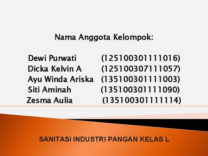 Nama Anggota Kelompok: Dewi Purwati Dicka Kelvin A Ayu Winda Ariska Siti Aminah Zesma