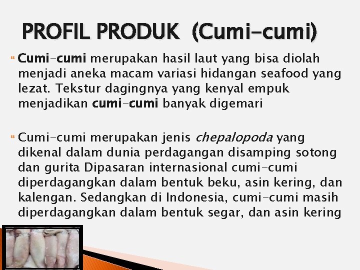 PROFIL PRODUK (Cumi-cumi) Cumi-cumi merupakan hasil laut yang bisa diolah menjadi aneka macam variasi