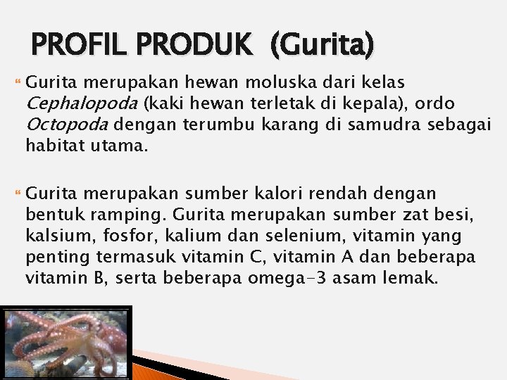 PROFIL PRODUK (Gurita) Gurita merupakan hewan moluska dari kelas Cephalopoda (kaki hewan terletak di