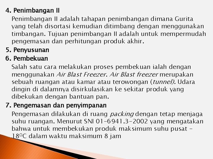 4. Penimbangan II adalah tahapan penimbangan dimana Gurita yang telah disortasi kemudian ditimbang dengan