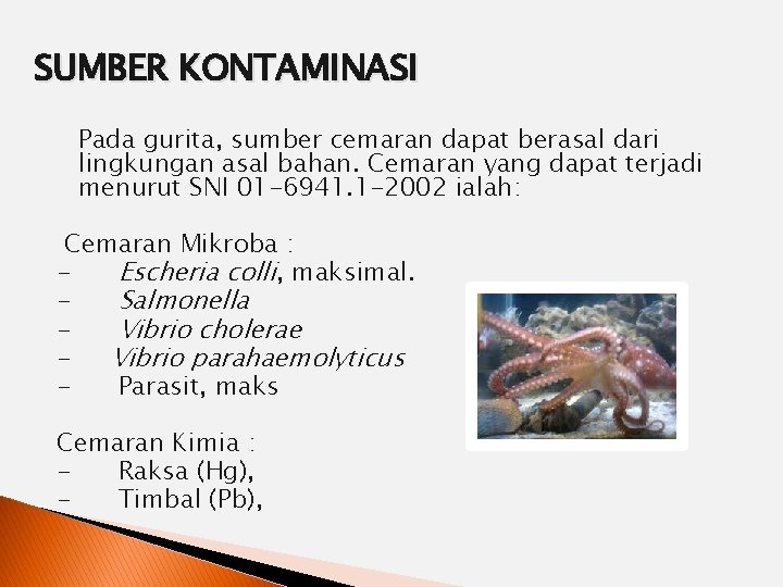 SUMBER KONTAMINASI Pada gurita, sumber cemaran dapat berasal dari lingkungan asal bahan. Cemaran yang