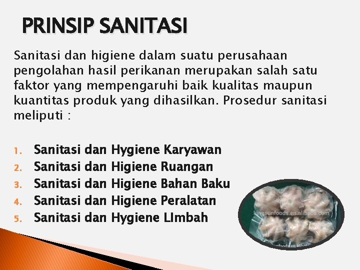 PRINSIP SANITASI Sanitasi dan higiene dalam suatu perusahaan pengolahan hasil perikanan merupakan salah satu