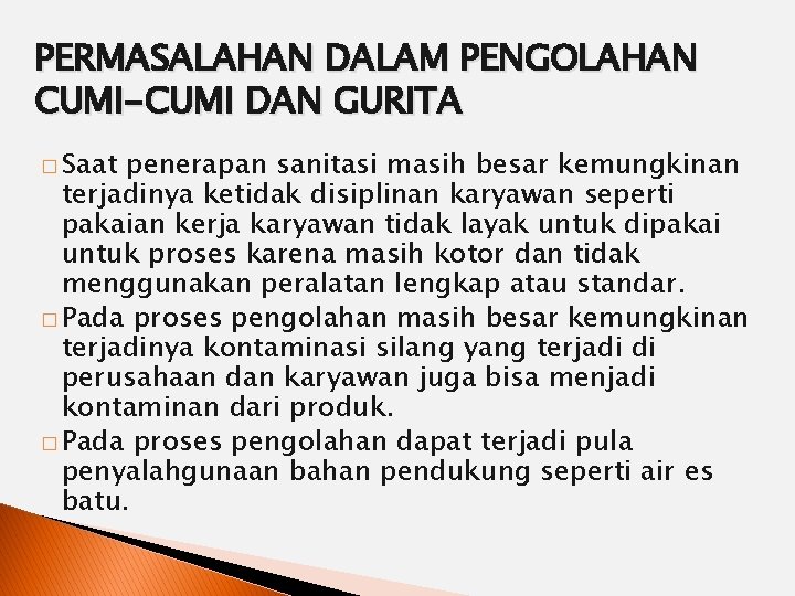 PERMASALAHAN DALAM PENGOLAHAN CUMI-CUMI DAN GURITA � Saat penerapan sanitasi masih besar kemungkinan terjadinya