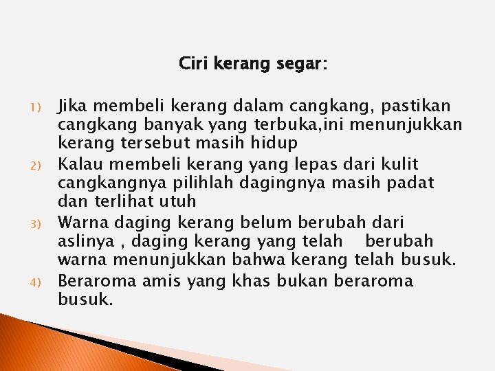 Ciri kerang segar: 1) 2) 3) 4) Jika membeli kerang dalam cangkang, pastikan cangkang