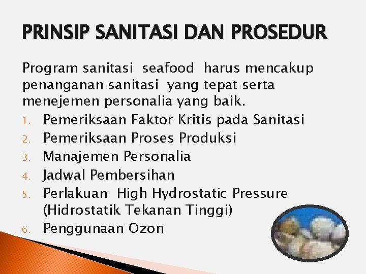 PRINSIP SANITASI DAN PROSEDUR Program sanitasi seafood harus mencakup penanganan sanitasi yang tepat serta