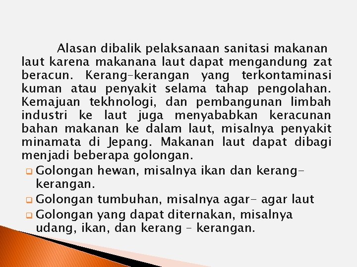 Alasan dibalik pelaksanaan sanitasi makanan laut karena makanana laut dapat mengandung zat beracun. Kerang–kerangan