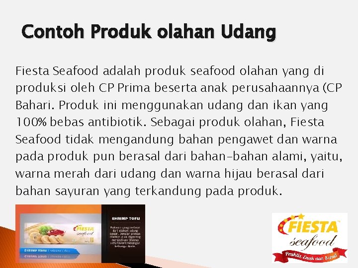 Contoh Produk olahan Udang Fiesta Seafood adalah produk seafood olahan yang di produksi oleh