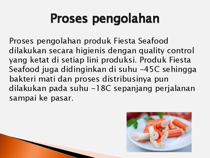 Proses pengolahan produk Fiesta Seafood dilakukan secara higienis dengan quality control yang ketat di