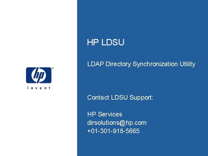 HP LDSU LDAP Directory Synchronization Utility Contact LDSU Support: HP Services dirsolutions@hp. com +01