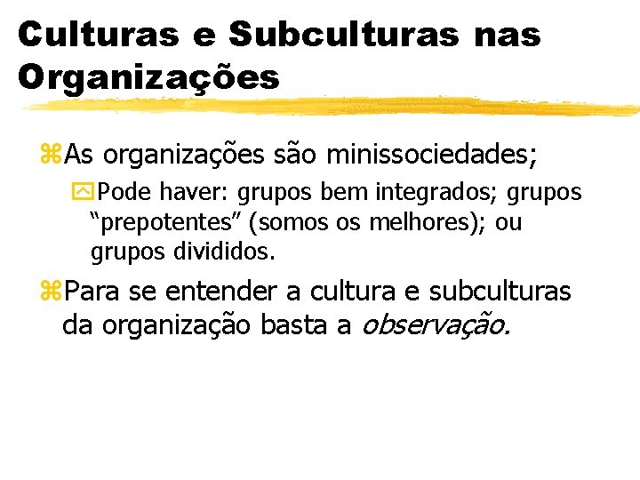 Culturas e Subculturas nas Organizações z. As organizações são minissociedades; y. Pode haver: grupos