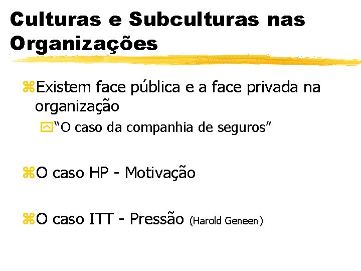 Culturas e Subculturas nas Organizações z. Existem face pública e a face privada na