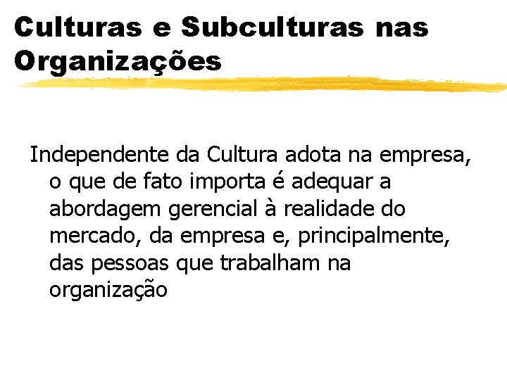Culturas e Subculturas nas Organizações Independente da Cultura adota na empresa, o que de