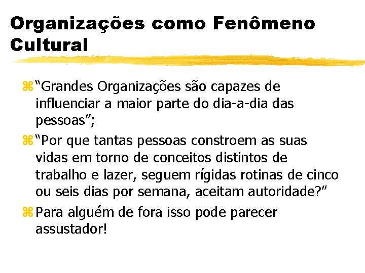 Organizações como Fenômeno Cultural z “Grandes Organizações são capazes de influenciar a maior parte