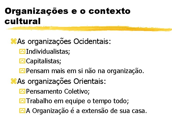 Organizações e o contexto cultural z. As organizações Ocidentais: y. Individualistas; y. Capitalistas; y.