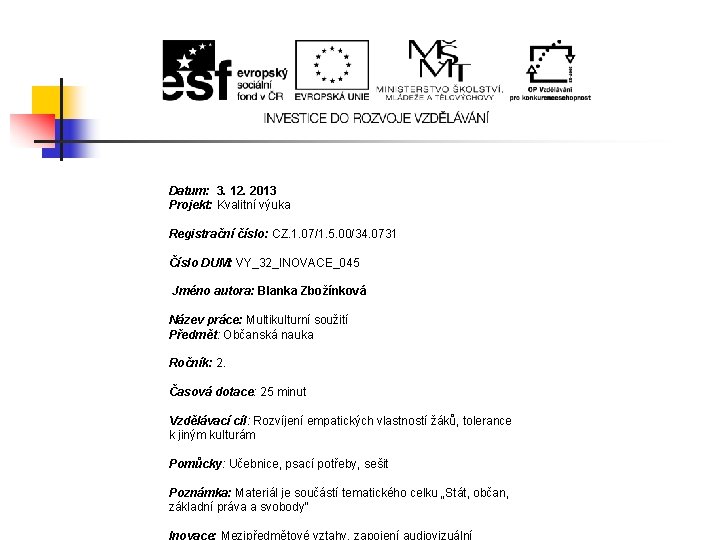 Datum: 3. 12. 2013 Projekt: Kvalitní výuka Registrační číslo: CZ. 1. 07/1. 5. 00/34.