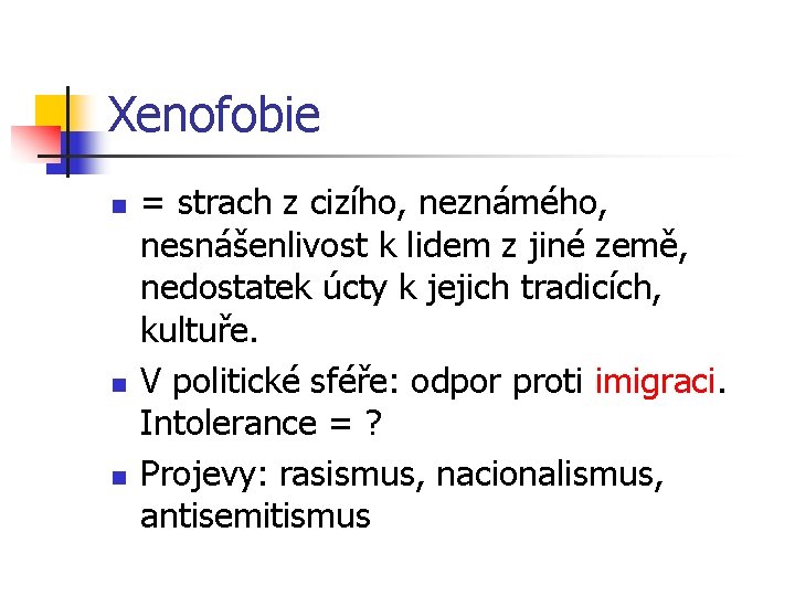 Xenofobie n n n = strach z cizího, neznámého, nesnášenlivost k lidem z jiné