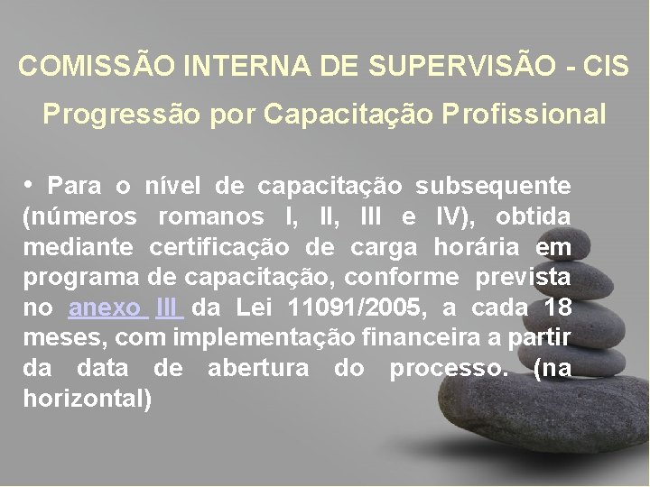 COMISSÃO INTERNA DE SUPERVISÃO - CIS Progressão por Capacitação Profissional • Para o nível