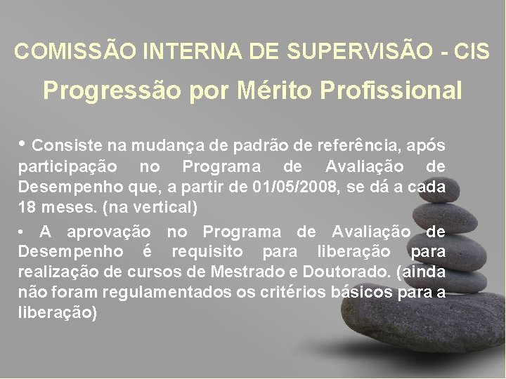 COMISSÃO INTERNA DE SUPERVISÃO - CIS Progressão por Mérito Profissional • Consiste na mudança