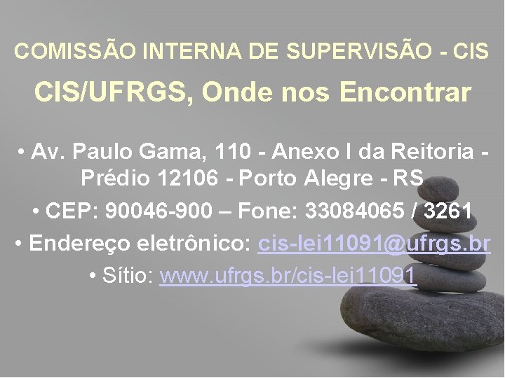 COMISSÃO INTERNA DE SUPERVISÃO - CIS/UFRGS, Onde nos Encontrar • Av. Paulo Gama, 110