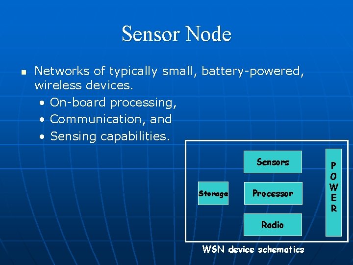 Sensor Node n Networks of typically small, battery-powered, wireless devices. • On-board processing, •