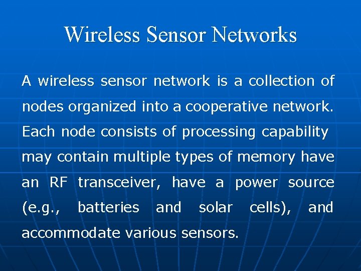 Wireless Sensor Networks A wireless sensor network is a collection of nodes organized into