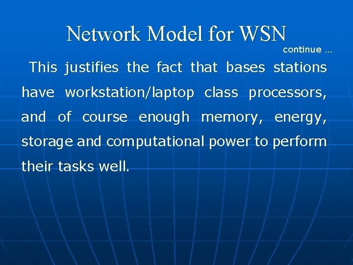 Network Model for WSN continue … This justifies the fact that bases stations have