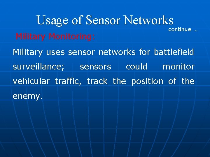 Usage of Sensor Networks continue … Military Monitoring: Military uses sensor networks for battlefield