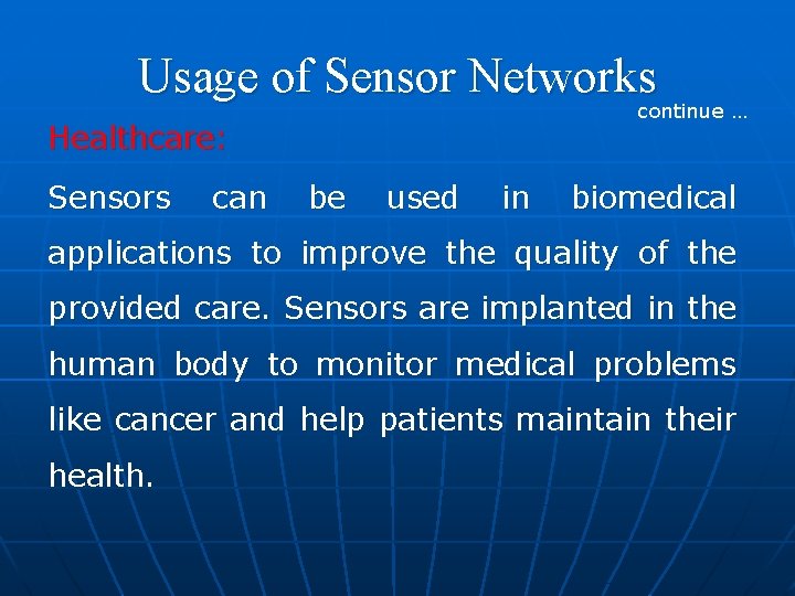 Usage of Sensor Networks continue … Healthcare: Sensors can be used in biomedical applications