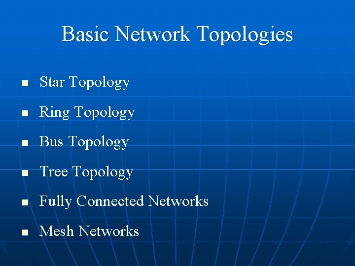 Basic Network Topologies n Star Topology n Ring Topology n Bus Topology n Tree