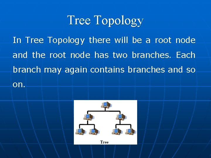 Tree Topology In Tree Topology there will be a root node and the root