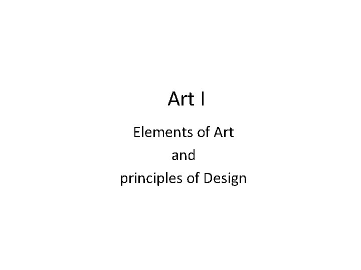 Art I Elements of Art and principles of Design 