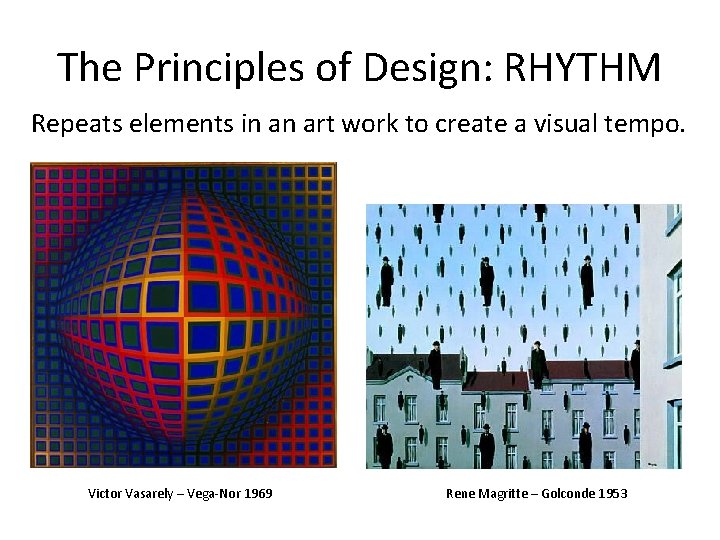 The Principles of Design: RHYTHM Repeats elements in an art work to create a