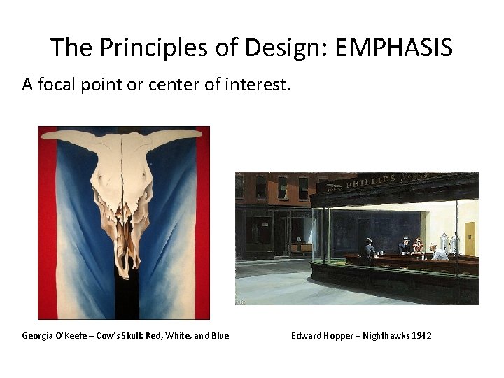 The Principles of Design: EMPHASIS A focal point or center of interest. Georgia O’Keefe