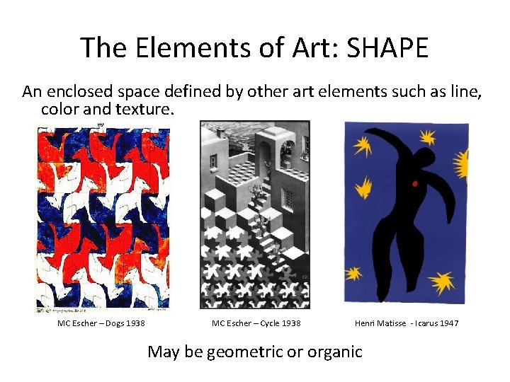 The Elements of Art: SHAPE An enclosed space defined by other art elements such