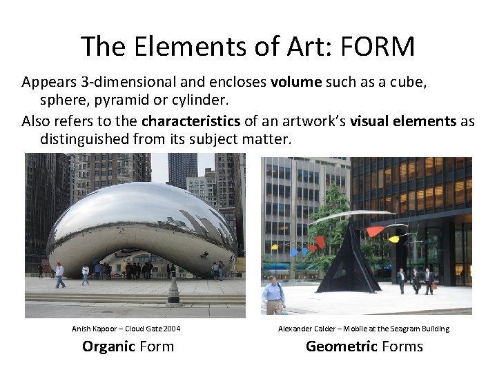 The Elements of Art: FORM Appears 3 -dimensional and encloses volume such as a