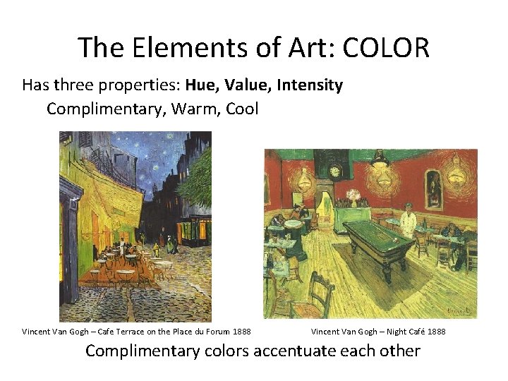 The Elements of Art: COLOR Has three properties: Hue, Value, Intensity Complimentary, Warm, Cool