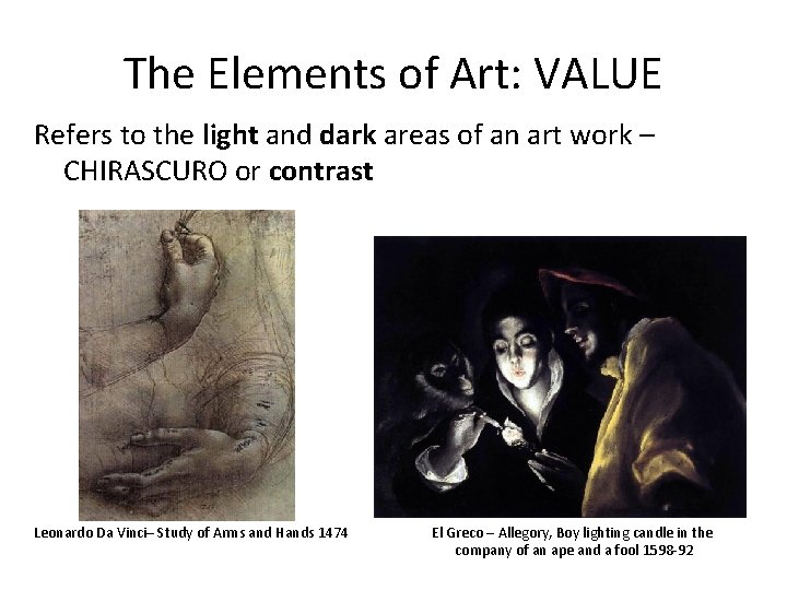 The Elements of Art: VALUE Refers to the light and dark areas of an