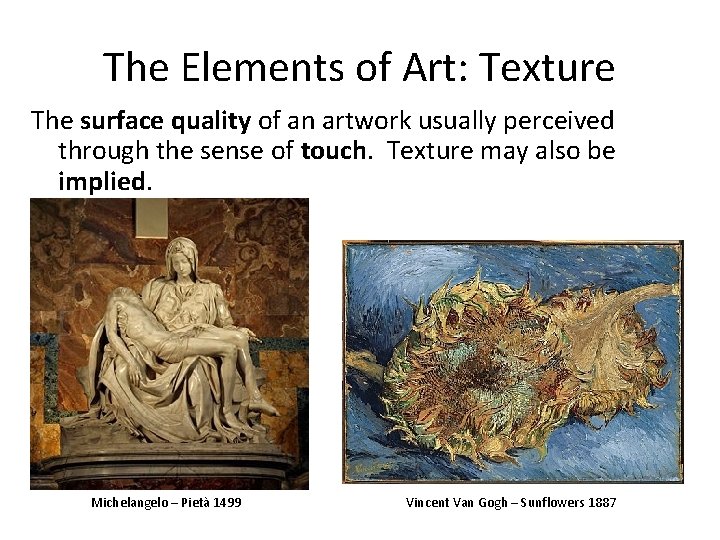 The Elements of Art: Texture The surface quality of an artwork usually perceived through