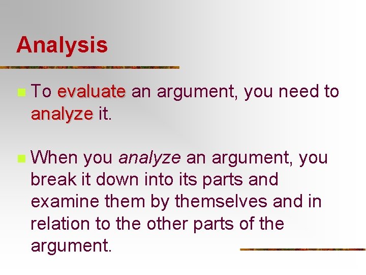 Analysis n To evaluate an argument, you need to evaluate analyze it. analyze n Analysis n To evaluate an argument, you need to evaluate analyze it. analyze n
