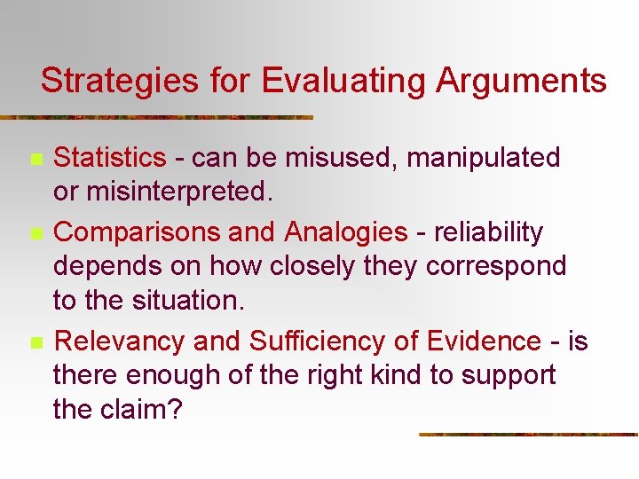 Strategies for Evaluating Arguments n n n Statistics - can be misused, manipulated or Strategies for Evaluating Arguments n n n Statistics - can be misused, manipulated or