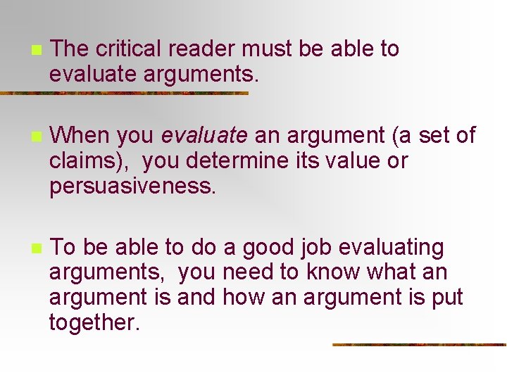 n The critical reader must be able to evaluate arguments. n When you evaluate n The critical reader must be able to evaluate arguments. n When you evaluate