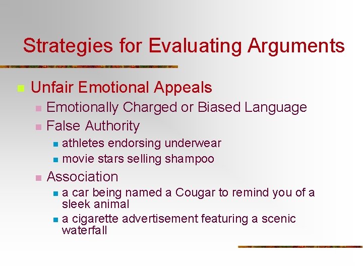 Strategies for Evaluating Arguments n Unfair Emotional Appeals n n Emotionally Charged or Biased Strategies for Evaluating Arguments n Unfair Emotional Appeals n n Emotionally Charged or Biased