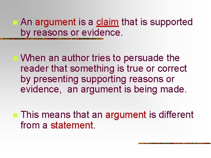 n An argument is a claim that is supported argument by reasons or evidence. n An argument is a claim that is supported argument by reasons or evidence.