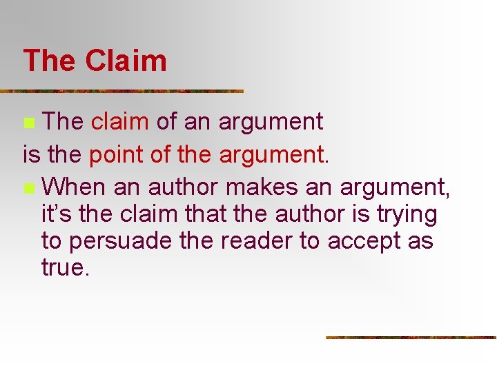 The Claim The claim of an argument is the point of the argument. n The Claim The claim of an argument is the point of the argument. n
