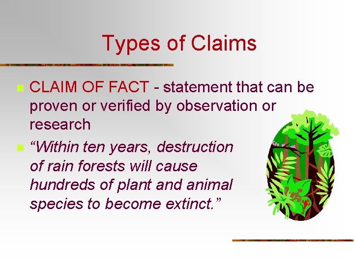 Types of Claims n n CLAIM OF FACT - statement that can be proven Types of Claims n n CLAIM OF FACT - statement that can be proven