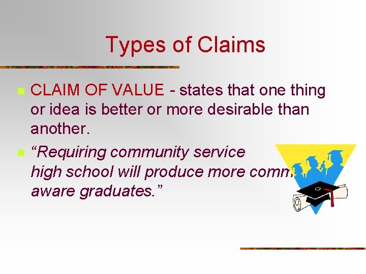 Types of Claims n n CLAIM OF VALUE - states that one thing or Types of Claims n n CLAIM OF VALUE - states that one thing or