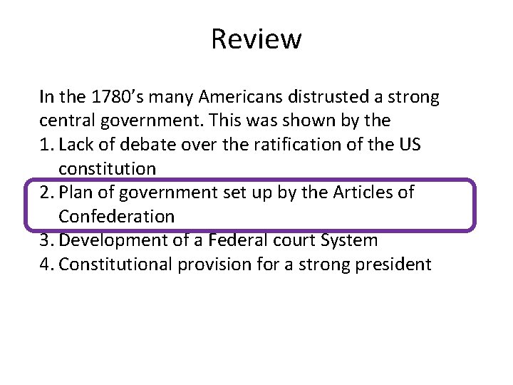 Review In the 1780’s many Americans distrusted a strong central government. This was shown