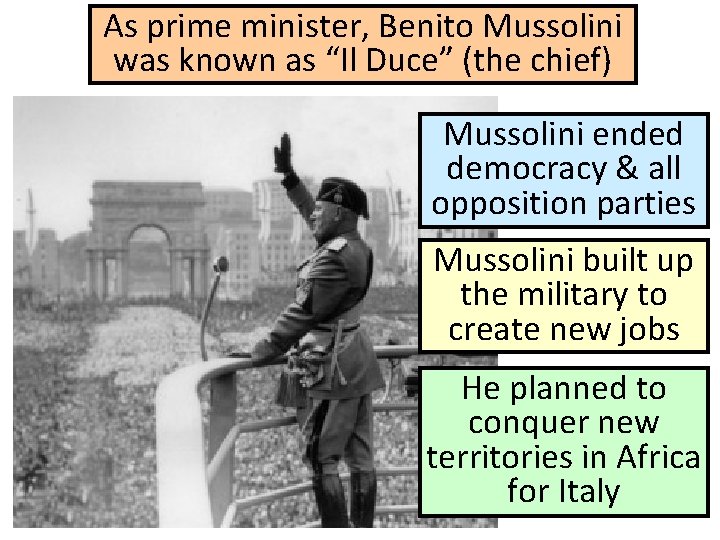 As prime minister, Benito Mussolini was known as “Il Duce” (the chief) Mussolini ended